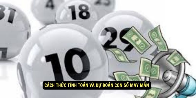 Cách thức tính toán và dự đoán con số may mắn