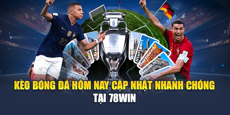 Kèo Bóng Đá Hôm Nay Cập Nhật Nhanh Chóng Tại 78WIN